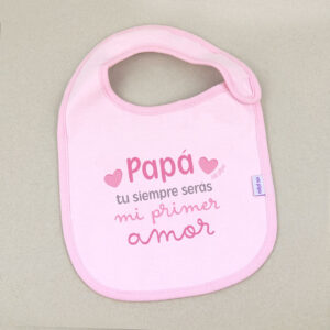 Babero Rosa Divertido Papá tu siempre serás mi primer amor